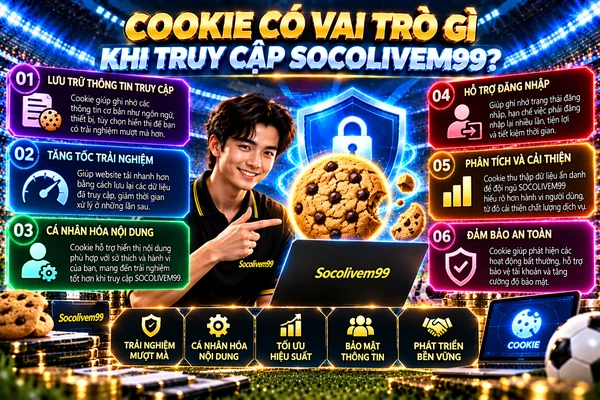 Cookie có vai trò gì khi truy cập SocoliveM99 và cách hỗ trợ trải nghiệm người dùng Cookie có vai trò gì khi truy cập SocoliveM99 và cách hỗ trợ trải nghiệm người dùng